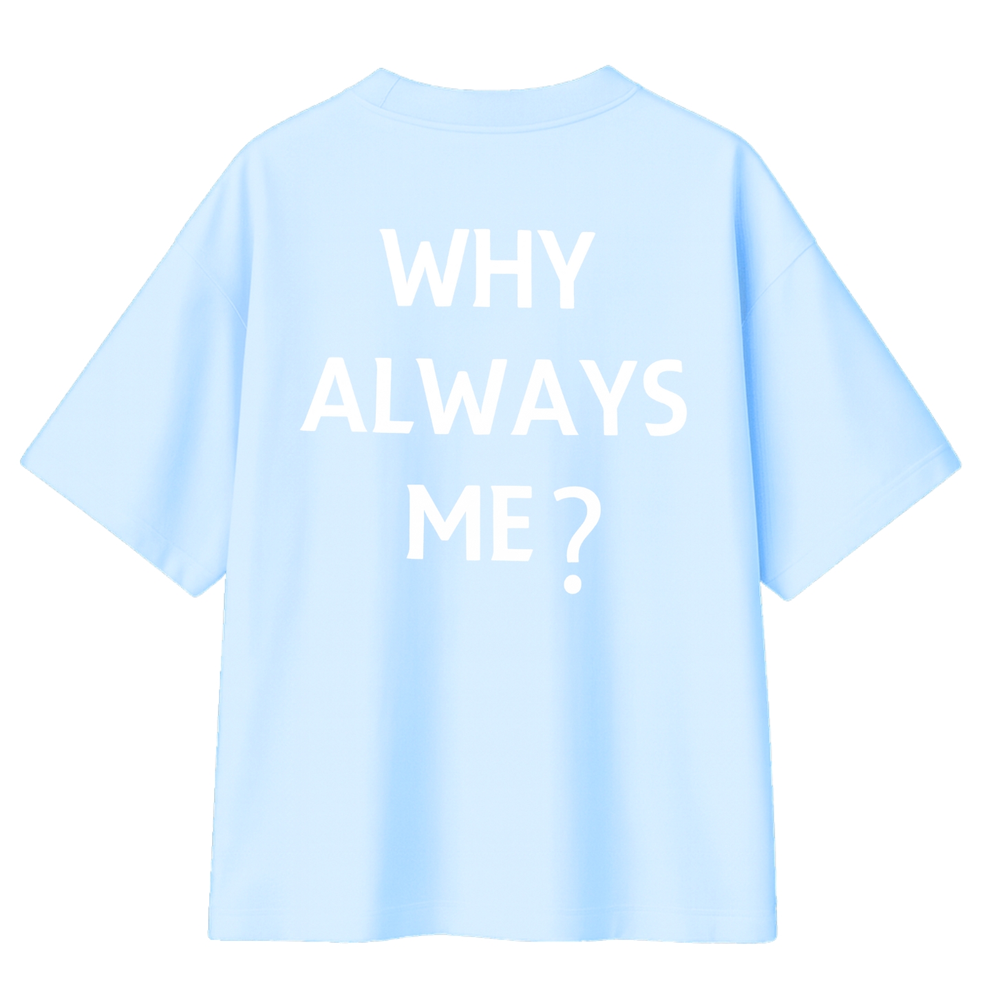 Camiseta Oversized Suedine Why Always Me?